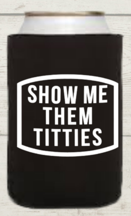 Show me them Titties Regular Koozie