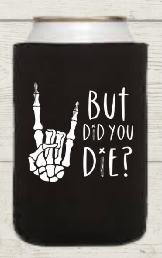 But Did You Die Regular Koozie